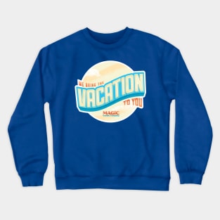 We Bring The Vacation To You Crewneck Sweatshirt